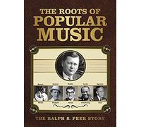Roots of Popular Music: The Ralph S. Peer Story/Various