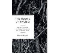 The Roots of Racism by Terri E. McGill University and Center for Higher Education Givens Terri E. McGill University and Center for Higher Education Givens (Auteur)