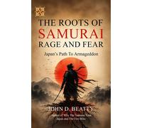 The Roots of Samurai Rage And Fear Japan's Path To Armageddon - John D. Beatty - JDB Communications, LLC - ebook (ePub) - Livre