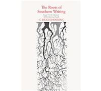 The Roots of Southern Writing C. Hugh Holman (Auteur)