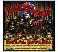 Grateful Dead – The Music Never Stopped : Roots Of The Grateful Dead
