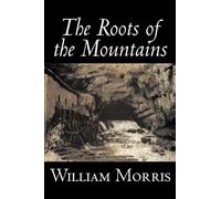 The Roots Of The Mountains By William Morris, Fiction, Historical, Fantasy, Fairy Tales, Folk Tales, Legends & Mythology