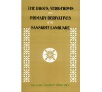 The Roots, Verb-forms and Primary Derivatives of the Sanskrit Language: A Supplement to His Sanskrit Grammar