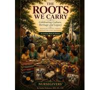 The Roots We Carry: Celebrating Culture, Heritage and Legacy