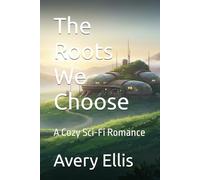 The Roots We Choose: A Cozy Sci-Fi Romance