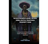 The Rootworker's Money Recipes: Herbs, Roots & Traditional Prosperity Work: A Collection of Money Recipes, Guides, Worksheets