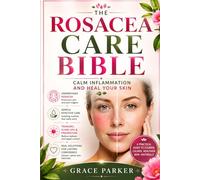 The rosacea care bible: Calm inflammation and heal your skin