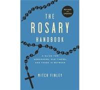 The Rosary Handbook A Guide for Newcomers Oldtimers and Those in Between by Mitch Finley Mitch Finley (Auteur)