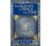 The Rosary in Space and Time Rees, Ruth (Auteur)