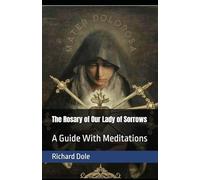 The Rosary of Our Lady of Sorrows: A Guide With Meditations