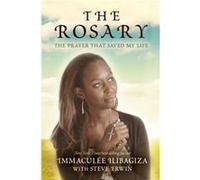 The Rosary The Prayer That Saved My Life by Immacul e Ilibagiza & Contributions by Steve Erwin Immacul e Ilibagiza Contributions by Steve Erwin (Auteur)