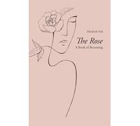 The Rose: A Book of Becoming