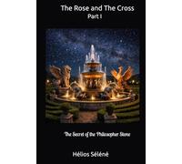 The Rose and The Cross: Part I The secret of the philosopher stone