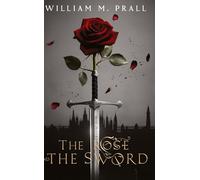 The Rose and the Sword: A Lady's heart, A Warrior's blade, A Love that Defied Empires