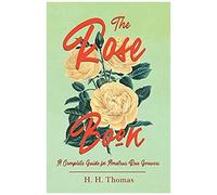 The Rose Book - A Complete Guide For Amateur Rose Growers