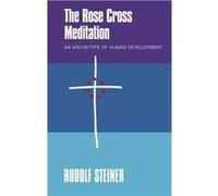 The Rose Cross Meditation: An Archetype Of Human Development (Paperback) Rudolf Steiner, J Collis, C Haid (Auteur)