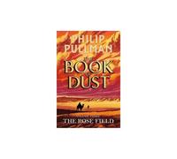 Philip Pullman – The Rose Field – Le Livre de Poussière, vol. 3 : conclusion tant attendue – Broché
