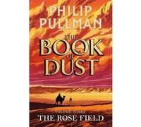 Philip Pullman – The Rose Field – Le Livre de Poussière, vol. 3 : conclusion tant attendue – Broché