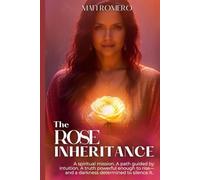 The Rose Inheritance: A spiritual mission. A path guided by intuition. A truth powerful enough to rise- and a darkness determined to silence it.