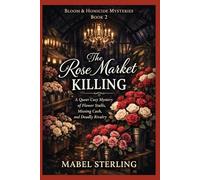 The Rose Market Killing: A Queer Cozy Mystery of Flower Stalls, Missing Cash, and Deadly Rivalry