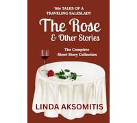 The Rose & Other Stories: The Complete Short Story Collection