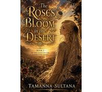 The Roses Bloom In The Desert: Book 2 of The Lilies on the Tombstone Series