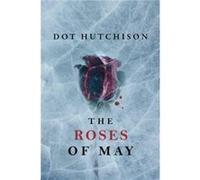 The Roses of May by Dot Hutchison Dot Hutchison (Auteur)