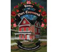 The Roses of Port Townsend: A Tale of Mystery, Magic, Science, (and Tomatoes) in a Seaport Village