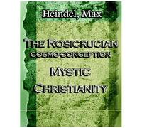 The Rosicrucian Cosmo-Conception Mystic Christianity (1922)
