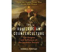 The Rosicrucian Counterculture: The Origins and Influence of the Invisible Society
