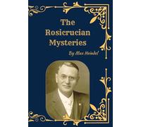 The Rosicrucian Mysteries: Ancient Esoteric Wisdom, Spiritual Initiation, and the Hidden Teachings of the Rosicrucian Order