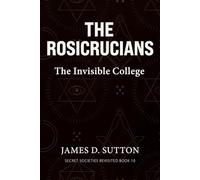 The Rosicrucians: The Invisible College