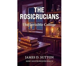 The Rosicrucians: The Invisible College