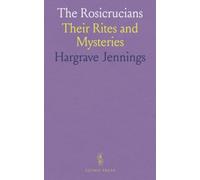 The Rosicrucians: Their Rites and Mysteries