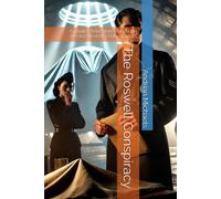 The Roswell Conspiracy: A Thriller Adventure Based On Declassified Ufo Documents