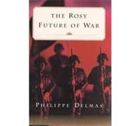 The Rosy Future of War Philippe Delmas (Auteur)