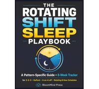 The Rotating Shift Sleep Playbook: A Pattern-Specific Guide and 8-Week Tracker for 2-2-3, DuPont, 4-on-4-off, and Rotating 8-Hour Schedules