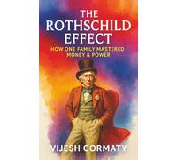 The Rothschild Effect: How One Family Mastered Money & Power
