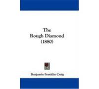 The Rough Diamond (1880) Craig, Benjamin Franklin (Auteur)