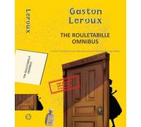 The Rouletabille Omnibus: The Mystery of the Yellow Room and the Perfume of the Lady in Black