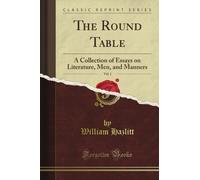 The Round Table: A Collection of Essays on Literature, Men, and Manners, Vol. 1 (Classic Reprint)