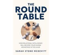 THE ROUND TABLE: How relational intelligence will become your human advantage in the AI age
