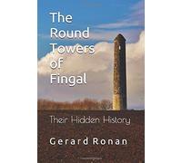 The Round Towers Of Fingal: Their Hidden History