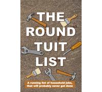 The Round Tuit List - A Notebook: A running list of household jobs, that will probably never get done