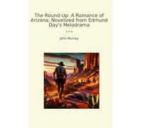 The Round-Up: A Romance of Arizona; Novelized from Edmund Day's Melodrama