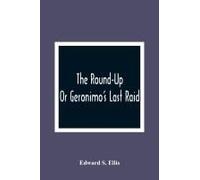 The Round-Up; Or Geronimo's Last Raid