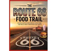THE ROUTE 66 FOOD TRAIL: A DELICIOUS ADVENTURE ACROSS AMERICA’S HISTORIC HIGHWAY - FROM TIMELESS DINERS TO UNDISCOVERED LOCAL FAVORITES