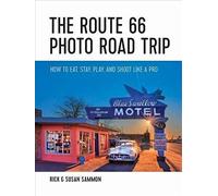 The Route 66 Photo Road Trip: How To Eat, Stay, Play, And Shoot Like A Pro