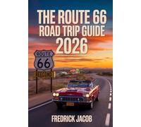 THE ROUTE 66 ROAD TRIP GUIDE 2026: The Ultimate American Adventure from Chicago to Santa Monica