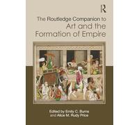 The Routledge Companion to Art and the Formation of Empire